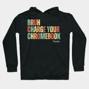 Bruh Charge Your Chromebook Thanks Hoodie